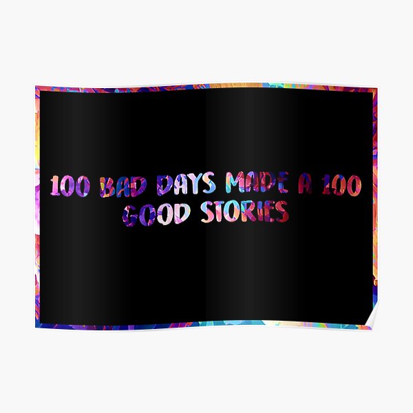 100 Bad Days Made a 100 Good Stories