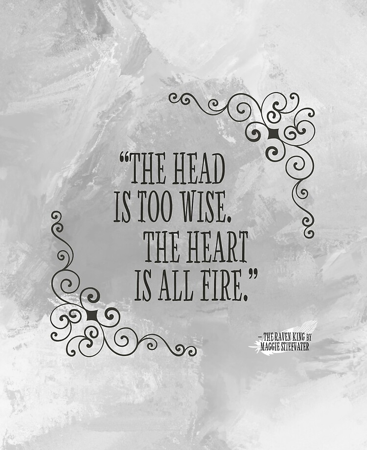 The Raven Cycle Quotes The Head Is Too Wise. The Heart Is All Fire." - Quote From Maggie  Stiefvater's Raven Cycle (The Raven Boys / Dream Thieves / Blue Lily, Lily  Blue / Raven King)" Ipad