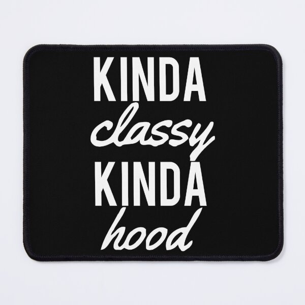 Item preview, Kinda Classy Kinda Hood designed and sold by isrowatia.