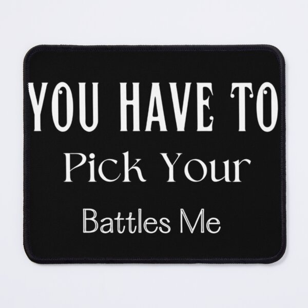 Item preview, You Have To Pick Your Battles Me designed and sold by Legendario00.