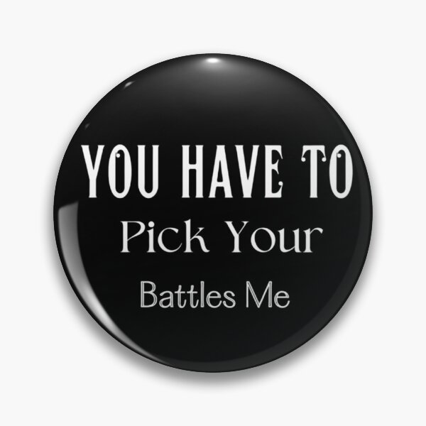 Item preview, You Have To Pick Your Battles Me designed and sold by Legendario00.
