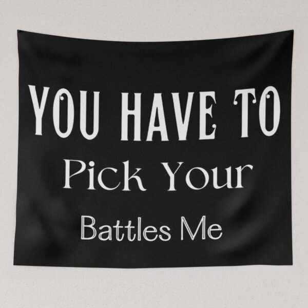 Item preview, You Have To Pick Your Battles Me designed and sold by Legendario00.