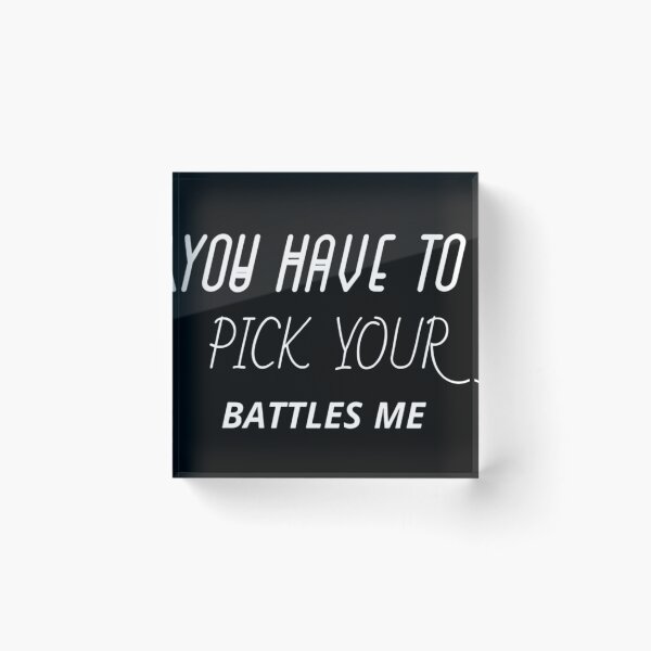 Item preview, You Have To Pick Your Battles Me designed and sold by Legendario00.