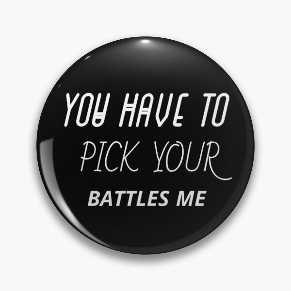 Item preview, You Have To Pick Your Battles Me designed and sold by Legendario00.