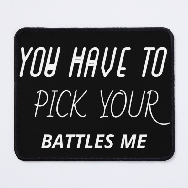 Item preview, You Have To Pick Your Battles Me designed and sold by Legendario00.