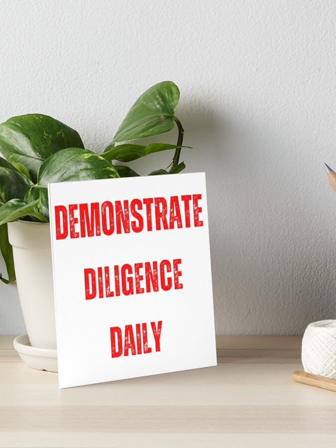 Demonstrate diligence daily. Positive Affirmation stickers and tshirts   Art Board Print for Sale by Pugnaciousprint