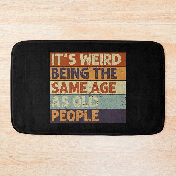 Item preview, It's Weird Being The Same Age As Old People Sarcastic designed and sold by Earthshaker-art.