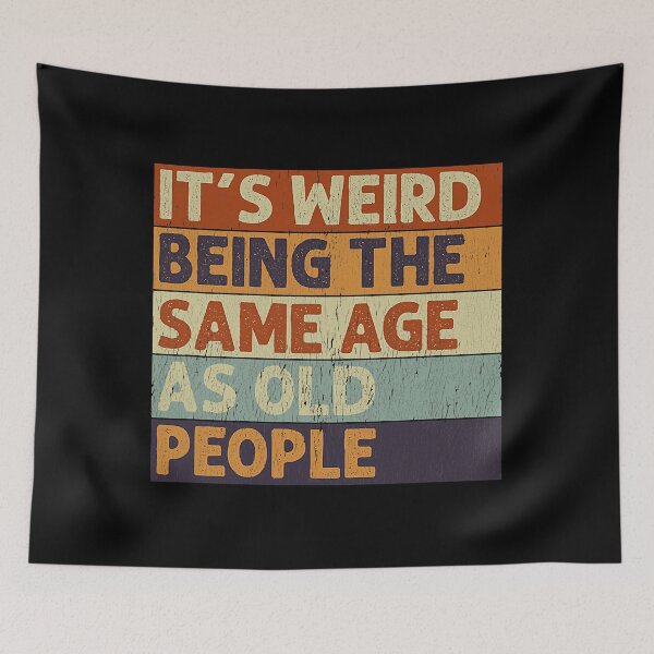 Item preview, It's Weird Being The Same Age As Old People Sarcastic designed and sold by Earthshaker-art.