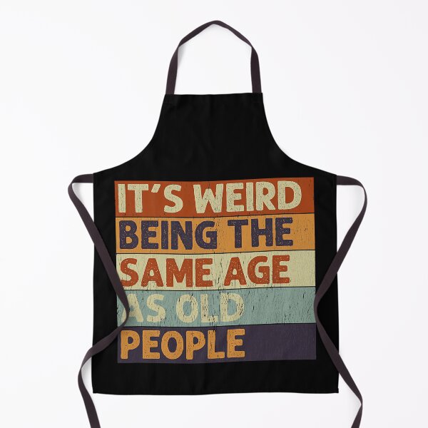 Item preview, It's Weird Being The Same Age As Old People Sarcastic designed and sold by Earthshaker-art.