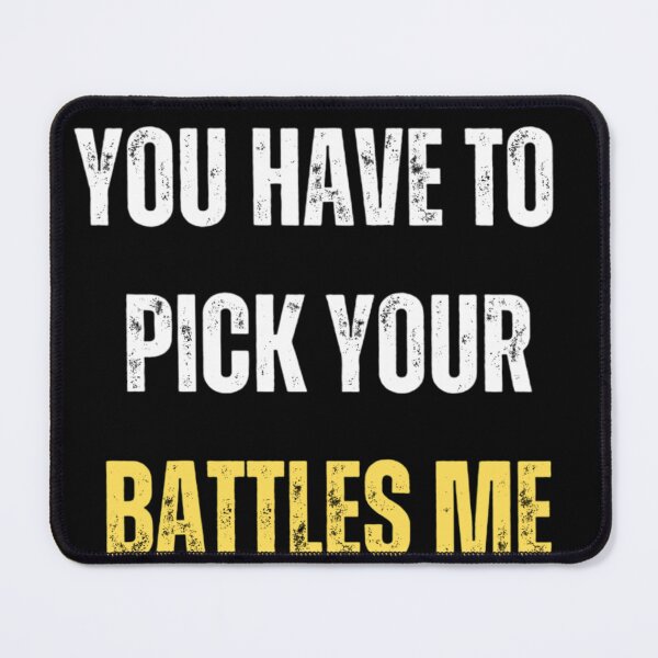 Item preview, You Have To Pick Your Battles Me designed and sold by Legendario00.