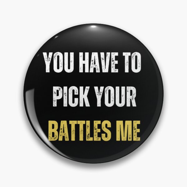 Item preview, You Have To Pick Your Battles Me designed and sold by Legendario00.