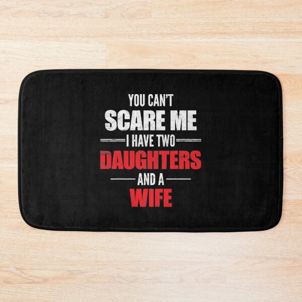 Item preview, You Can't Scare Me I Have Two Daughters And A Wife designed and sold by Earthshaker-art.