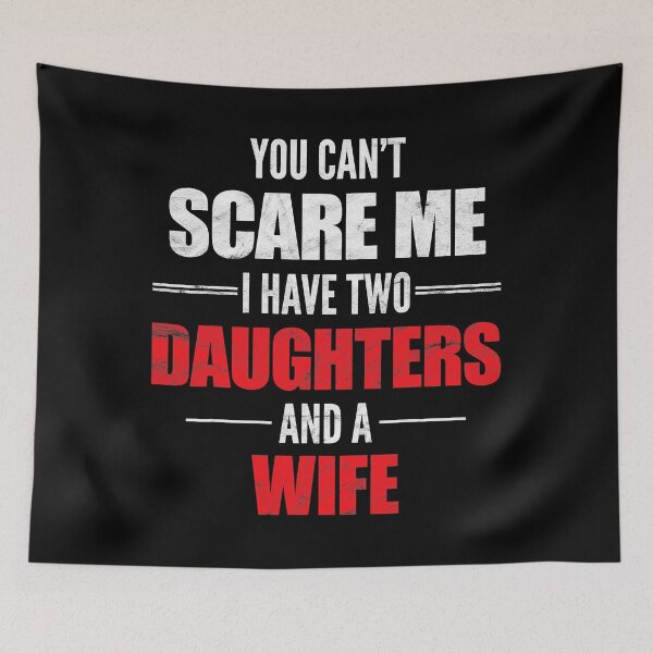 Item preview, You Can't Scare Me I Have Two Daughters And A Wife designed and sold by Earthshaker-art.