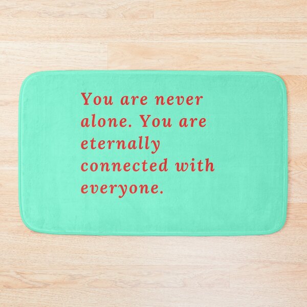 Item preview, You are never alone. You are eternally connected with everyone. designed and sold by Rechtop.