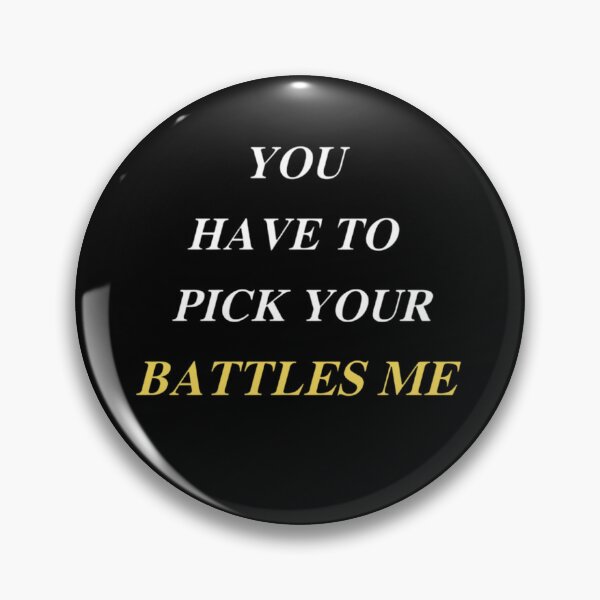 Item preview, You Have To Pick Your Battles Me designed and sold by Legendario00.