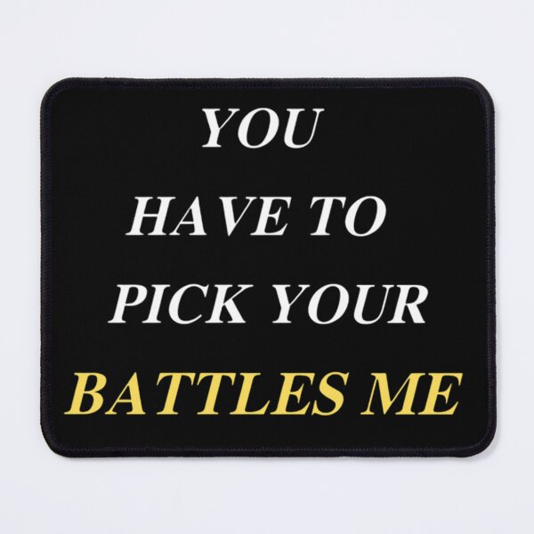 Item preview, You Have To Pick Your Battles Me designed and sold by Legendario00.
