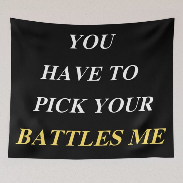 Item preview, You Have To Pick Your Battles Me designed and sold by Legendario00.