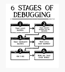 6 Stages Of Debugging Computer Programming Photographic Print