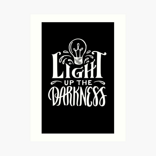 Light Up The Darkness Art Print