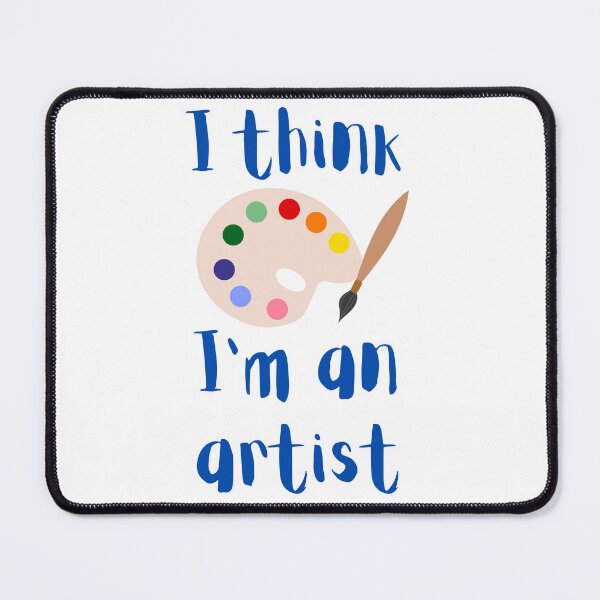 Item preview, I think I'm an artist designed and sold by MoccaArt.