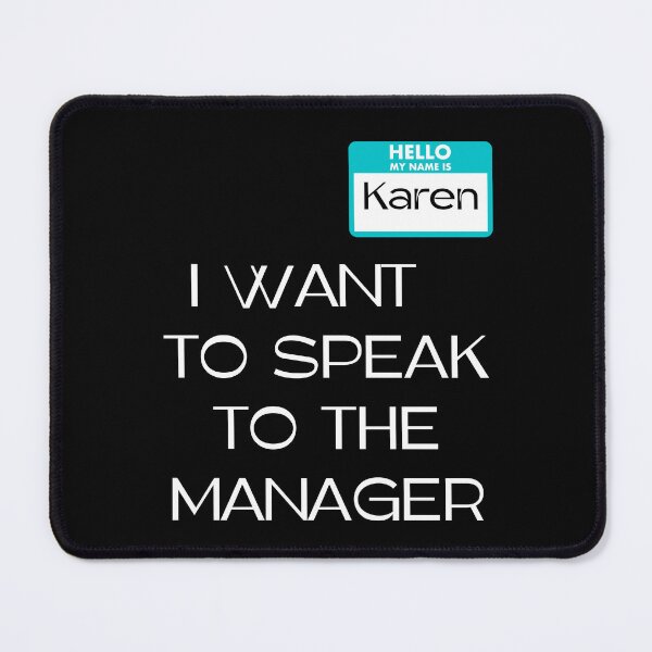 Item preview, I Want To Speak To The Manager Karen Manager Meme designed and sold by RockBeeDesigns.