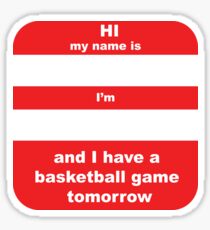 CUSTOMISABLE: I have a basketball game tomorrow Sticker