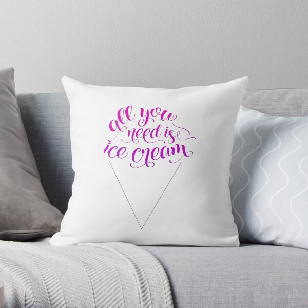 All You Need Is Ice Cream Throw Pillow