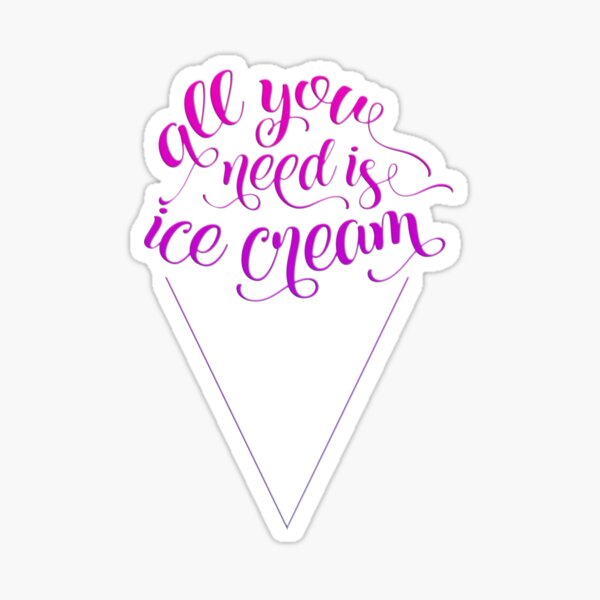 All You Need Is Ice Cream Sticker