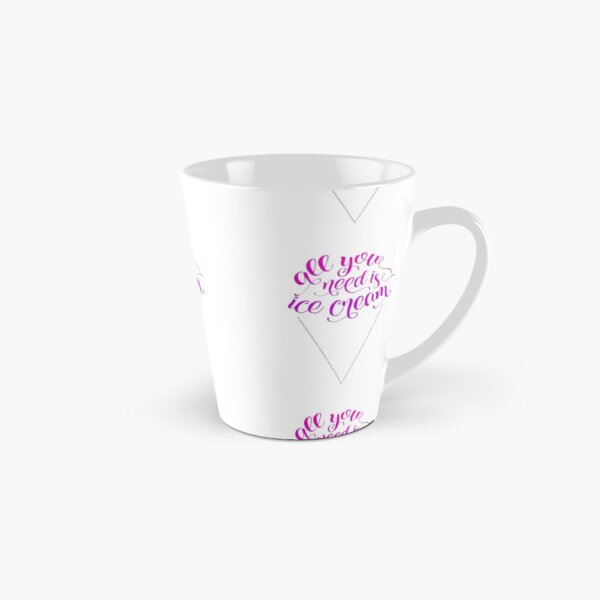 All You Need Is Ice Cream Tall Mug