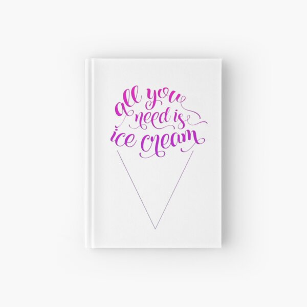 All You Need Is Ice Cream Hardcover Journal