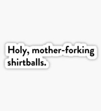Holy, mother-forking shirtballs. Sticker
