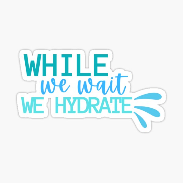 "While we wait we hydrate" Sticker for Sale by NomadMessenger