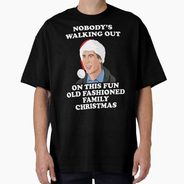 Item preview, Nobody's Walking Out On This Fun Old Fashioned Family Christmas designed and sold by Christmas-Tees.