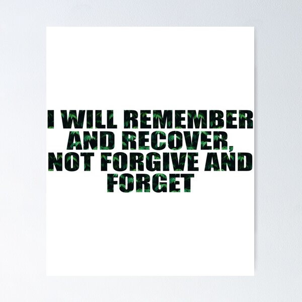 Item preview, I will remember and recover, not forgive and forget   designed and sold by JessikiShenki.
