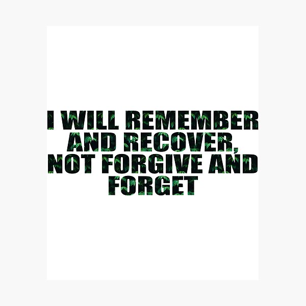 Item preview, I will remember and recover, not forgive and forget   designed and sold by JessikiShenki.