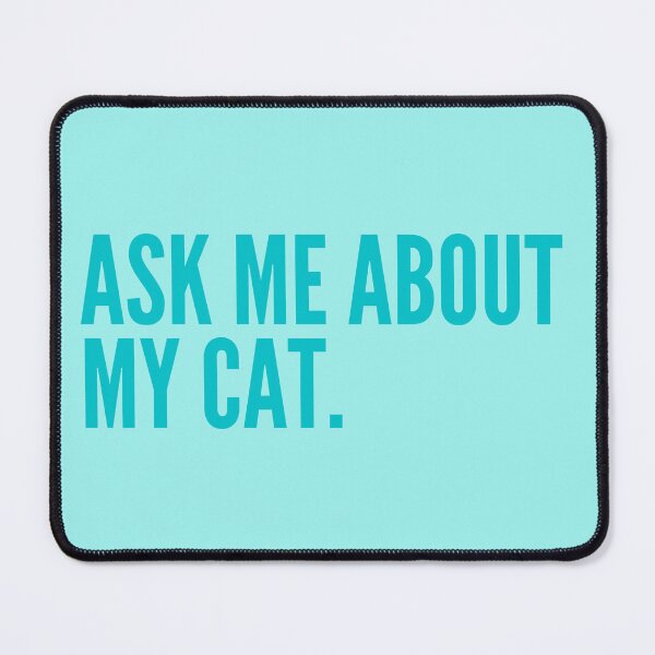 Item preview, Ask Me About My Cat Blue Funny Quote designed and sold by marie-inks.