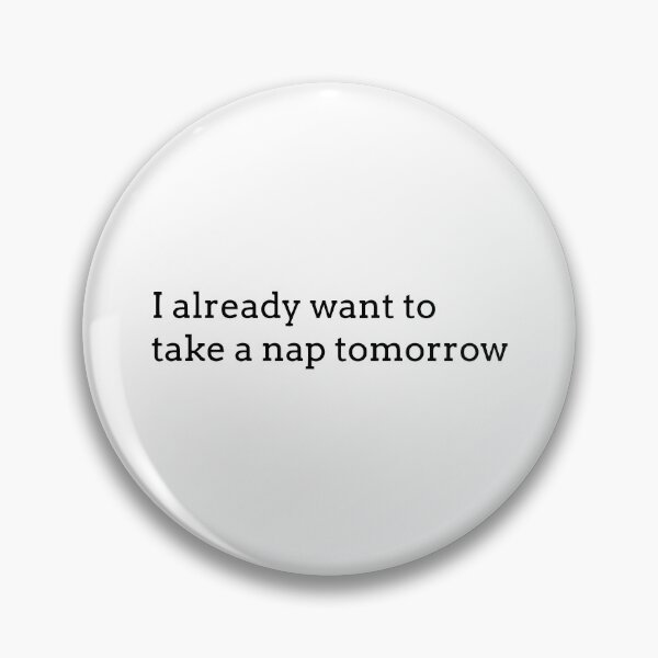 Item preview, I already want to take a nap tomorrow designed and sold by Nepaz-Designs.