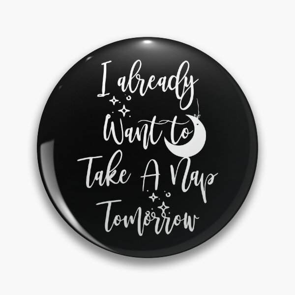Item preview, I already want to take a nap tomorrow designed and sold by Nepaz-Designs.