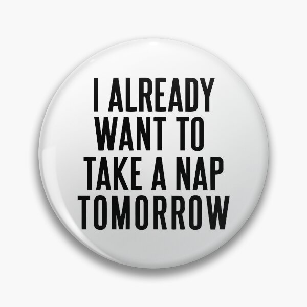 Item preview, I already want to take a nap tomorrow designed and sold by Nepaz-Designs.