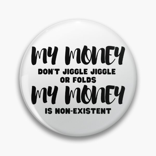 Item preview, My money don't jiggle jiggle my money is non-existent  designed and sold by Yulacreative.