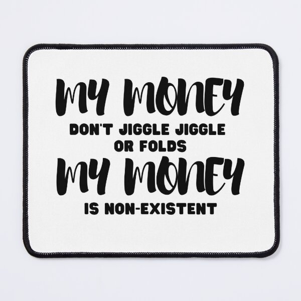 Item preview, My money don't jiggle jiggle my money is non-existent  designed and sold by Yulacreative.