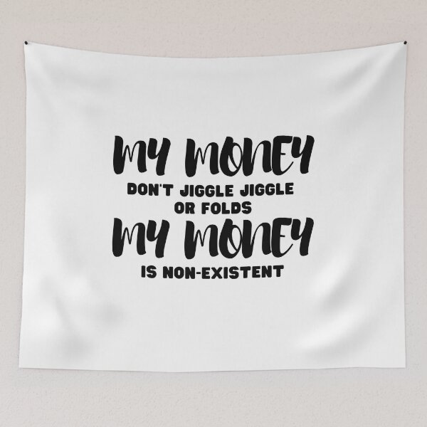 Item preview, My money don't jiggle jiggle my money is non-existent  designed and sold by Yulacreative.