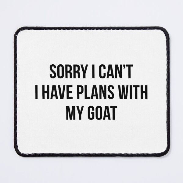 Item preview, Sorry I Can't I Have Plans With My Goat designed and sold by Abaddon-art.