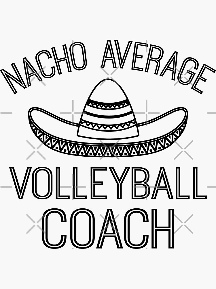 "Nacho Average Volleyball Coach Volleyball Coach Joke" Sticker for