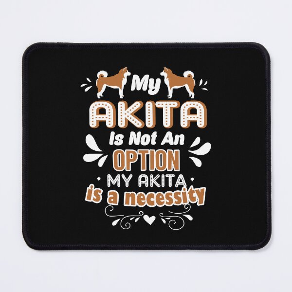Item preview, My Akita Is Not An Option designed and sold by UnknownArtistt.