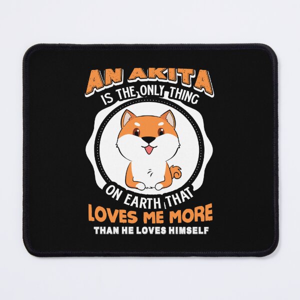 Item preview, My Akita Is The Only Thing On Earth Love Me More designed and sold by UnknownArtistt.