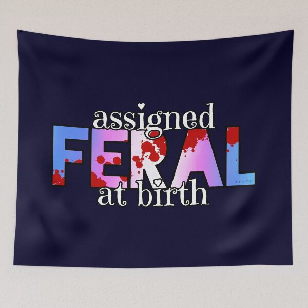 Item preview, Assigned Feral At Birth 2022  designed and sold by Art by Veya.