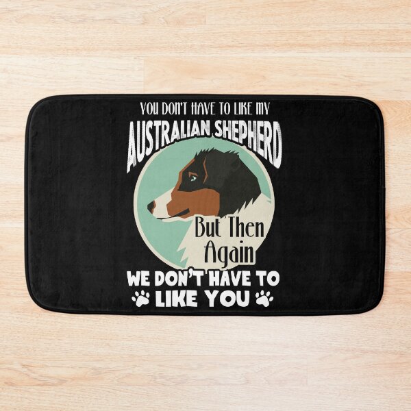 Item preview, You Don't Have To Like My Australain Shepherd designed and sold by UnknownArtistt.