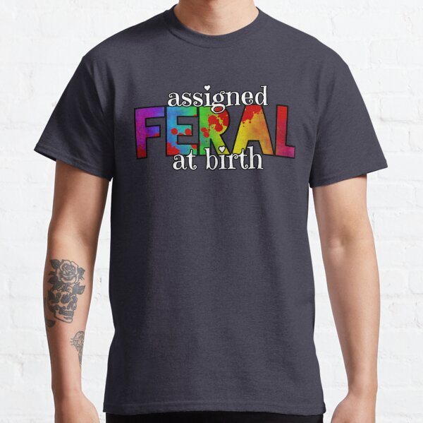 Assigned Feral At Birth 2022 Classic T-Shirt