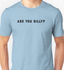 Are You Silly? Unisex T-Shirt